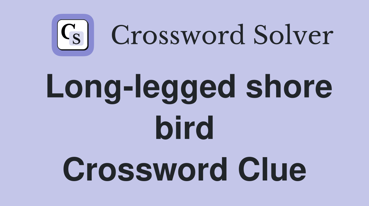Long-legged shore bird - Crossword Clue Answers - Crossword Solver